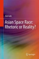 Asian Space Race: Rhetoric or Reality? 8132217470 Book Cover