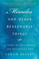 Miracles and Other Reasonable Things: A Story of Unlearning and Relearning God 1501155466 Book Cover