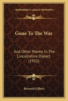 Gone to the War, and Other Poems in the Lincolnshire Dialect (Classic Reprint) 1166017427 Book Cover