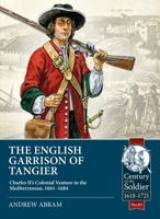 The English Garrison of Tangier: Charles II's Colonial Venture in the Mediterranean, 1661-1684 1915070325 Book Cover