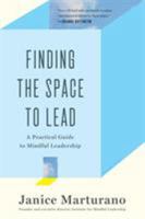 Finding the Space to Lead: A Practical Guide to Mindful Leadership 1620402475 Book Cover