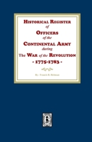 Historical Register of Officers of the Continental Army during the War of the Revolution, 1775-1783 1639142223 Book Cover
