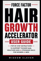 Force Factor Hair Growth Accelerator User Guide: Step-by-Step Instructions to Support Thicker Hair, Healthier Skin & Stronger Nails for Women & Men B0H36NLQFN Book Cover