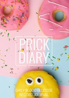 Prick Diary: A Funny Blood Sugar Log Book Food and Blood Sugar Log Book Daily 90 Days Glucose Tracker (Everyday Daily Keep Optimum Wellness) B08457LJTN Book Cover