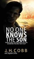 No One Knows the Son: There is Only So Far Down You Can Go Before the Only Way is Up 0999013246 Book Cover