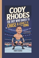 CODY RHODES: The Boy Who Dared to Chase a Legacy in the Ring (A Biography Book For Kids) B0DQ56YYN8 Book Cover