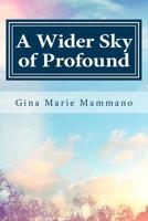 A Wider Sky of Profound : A Poetic Spiritual Memoir 1506033466 Book Cover