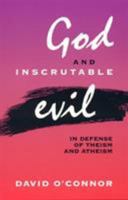 God and Inscrutable Evil: In Defense of Theism and Atheism 0847687643 Book Cover