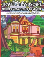 Travel & Landscape Mystery Mosaic Color By Number Adult Coloring Book Discover The Magic: Large Print Travel and Landscape Stress Relieving Patterns Color by Number Coloring Book for Adult B09T32C5ZZ Book Cover