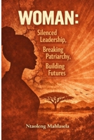 Woman: Silenced leadership, Breaking Patriarchy, building Futures. 1049297148 Book Cover