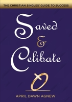 Saved & Celibate: The Christian Singles' Guide to Success 1794821775 Book Cover