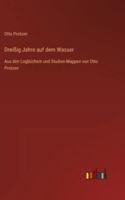 Dreißig Jahre auf dem Wasser: Aus den Logbüchern und Studien-Mappen von Otto Protzen 3368387235 Book Cover