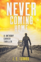 Never Coming Home (A Anthony Carver Novel) B0GVLRMS6S Book Cover