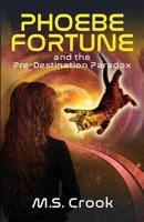 Phoebe Fortune and the Pre-destination Paradox (A Time Travel Adventure): Part One of the Phoebe Fortune Time Travel Adventure Trilogy 1549801309 Book Cover