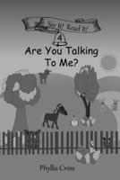 Are You Talking To Me?: Beginning Reader 4 B087SGXL67 Book Cover