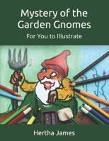 Mystery of the Garden Gnomes: For You to Illustrate 1738591522 Book Cover
