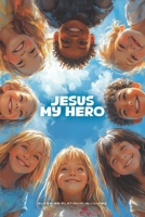 Jesus My Hero: Helping Children Find Comfort and Strength Through Jesus’ Promises and the Power of Scripture B0DPQP1CZH Book Cover