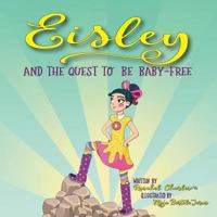 Eisley and the Quest to Be Baby-Free 1546241914 Book Cover