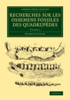 Recherches Sur Les Ossemens Fossiles Des Quadrupèdes - Volume 3 1108083773 Book Cover