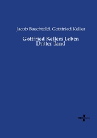 Gottfried Kellers Leben: Dritter Band (German Edition) 3737219176 Book Cover