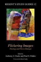 Flickering Images: Theology and Film in Dialogue (Regent's Study Guides) 1573124583 Book Cover