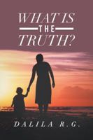 What Is the Truth? 1546266747 Book Cover