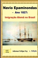 Navio Epaminondas - Ano 1827: Imigração Alemã no Brasil (Portuguese Edition) 6501047706 Book Cover