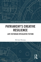Patriarchy's Creative Resilience: Late Victorian Speculative Fiction 1032232986 Book Cover