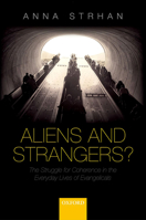 Aliens and Strangers?: The Struggle for Coherence in the Everyday Lives of Evangelicals 0198724462 Book Cover