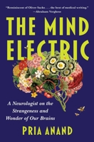 The Mind Electric: A Neurologist on the Strangeness and Wonder of our Brains 1668064014 Book Cover