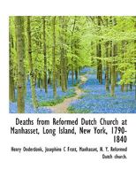 Deaths from Reformed Dutch Church at Manhasset, Long Island, New York, 1790-1840 1115691732 Book Cover
