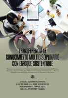 Transferencia De Conocimiento Multidisciplinario Con Enfoque Sustentable: Trabajo Colaborativo De Cuerpos Académicos E Investigadores De Puebla, ... Para El Desarrollo Regional 150653855X Book Cover