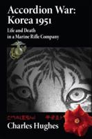 Accordion War: Korea 1951: Life and Death in a Marine Rifle Company 1452827605 Book Cover