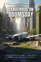 Dangerous on Doomsday: Surviving the (Real) Zombie Apocalypse B0FP9G85KZ Book Cover
