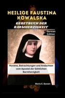 HEILIGE FAUSTINA KOWALSKA GEBETBUCH DER BARMHERZIGKEIT: Novene, Betrachtungen und Andachten vom Apostel der Göttlichen Barmherzigkeit (German Edition) B0FRRN3N4L Book Cover
