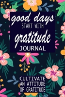 Good Days Start With Gratitude: A 52 Week Guide To Cultivate An Attitude Of Gratitude: Gratitude Journal | motivational quotes notebook 1692423304 Book Cover