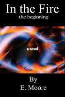 In the Fire, the beginning 1424327784 Book Cover