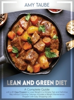 Lean and Green Diet: A Complete Guide With A 21-Day Plan To Lose Pounds In A Simple, Fast And Definitive Way Without Counting Calories, Includes A Weight Maintenance Program With Easy Shopping Lists 1802349294 Book Cover