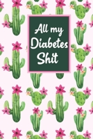 All My Diabetes Shit: 2-Years Blood Sugar Level Recording Book, Type 1 Diabetes log book, Tracking with NOTES,Weekly Blood Sugar Diary, Diabetic ... (Breakfast, Lunch, Dinner, Bedtime) B084QLD3NY Book Cover