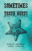 Sometimes the Truth Hurts 1685620876 Book Cover