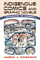 Indigenous Comics and Graphic Novels: Studies in Genre 1496850505 Book Cover