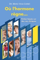 O? l'hormone r?gne ...: Fiction bas?e sur des cas cliniques B085KQ2HS4 Book Cover