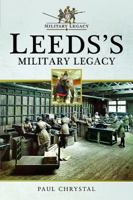 Leeds's Military Legacy 1526707667 Book Cover