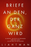Briefe an den, der ganz wir: 24 Briefe, um dich zu erinnern und das Licht in dir neu zu entfachen B0FVY1NLHV Book Cover