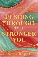 Pushing Through to a Stronger You: A Faith-Guided Journal for Today's Busy Woman B0CT91PKZ2 Book Cover