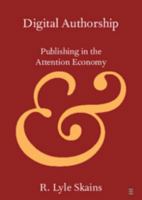 Digital Authorship: Publishing in the Attention Economy 1108444482 Book Cover