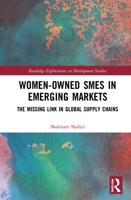 Women-Owned Smes in Emerging Markets: The Missing Link in Global Supply Chains 0367638509 Book Cover