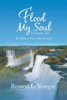 Flood My Soul Volume Iii: The Moment Power Met Potential 1532073585 Book Cover