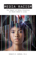Media Racism: The Impact of Media Injustice on Black Women's Lives 1942774109 Book Cover
