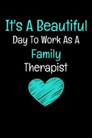 It's A Beautiful Day To Work As An Family Therapist: Family Therapist Appreciation Gift :  Dot Grid 120 Pages 1650297866 Book Cover